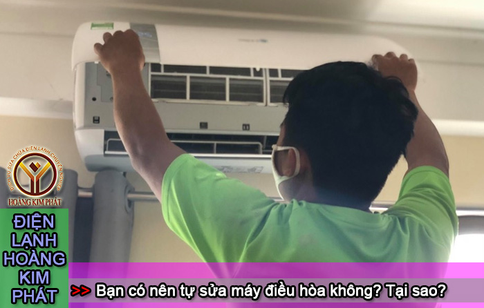 Bạn có nên tự sửa máy điều hòa không? Tại sao?